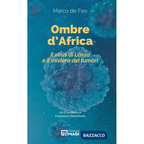 Ombre d'Africa. Il virus di Lassa e il mistero dei tumori