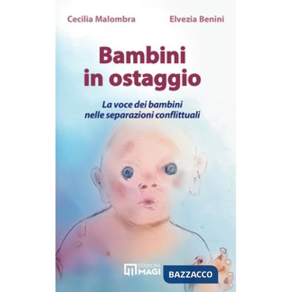 Bambini in ostaggio. La voce dei bambini nelle separazioni conflittuali