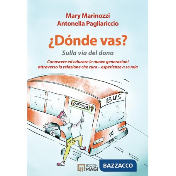 Donde vas? Sulla via del dono. Conoscere ed educare le nuove generazioni attraverso la cura che cura. Esperienze a scuola