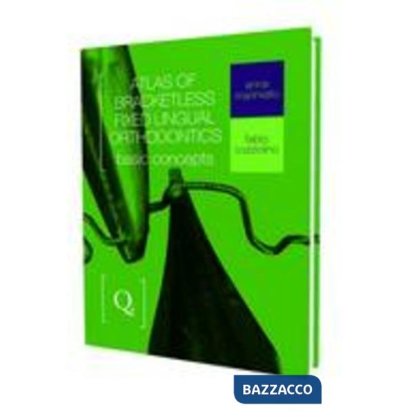 Atlas of bracketless fixed lingual orthodontics. Basic concepts