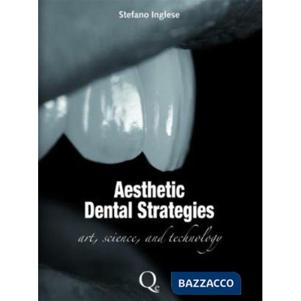 Aesthetic dental strategies. Arte, scienza e tecnologia. Ediz. inglese