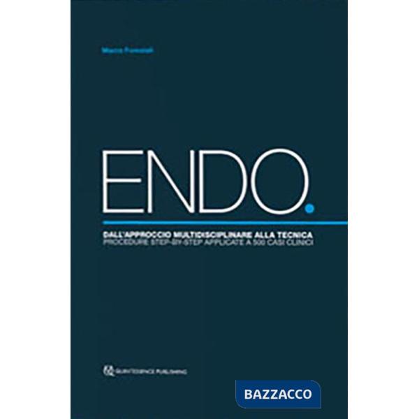 ENDO. Dall'approccio multidisciplinare alla tecnica. Procedure step-by-step applicate a 500 casi clinici