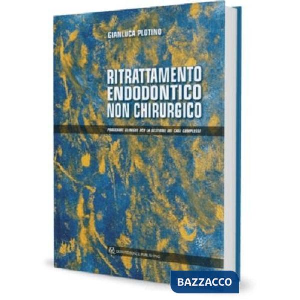 Ritrattamento endodontico non chirurgico. Procedure cliniche per la gestione dei casi complessi