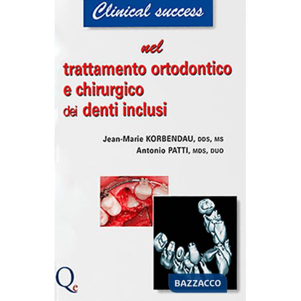 Trattamento ortodontico e chirurgico dei denti inclusi. Nuova ediz.