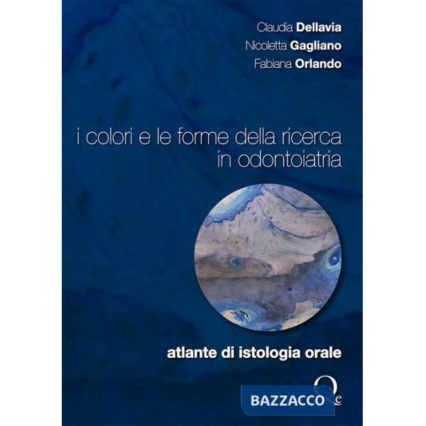 Colori e le forme della ricerca in odontoiatria. Atlante di istologia orale (I)