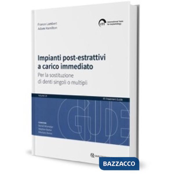 ITI. Guida al trattamento. Vol. 14: Impianti post-estrattivi a carico immediato Per la sostituzione di denti singoli o multipli