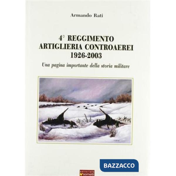 Quarto reggimento artiglieria controaerei 1926-2003. Una pagina importante della storia militare