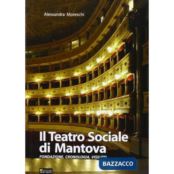 Teatro sociale di Mantova. Fondazione, cronologia, vissuto (Il)
