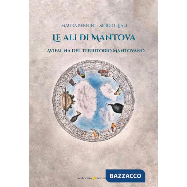 Ali di Mantova. Avifauna del territorio mantovano (Le)