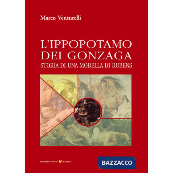 Ippopotamo dei Gonzaga. Storia di una modella di Rubens (L')