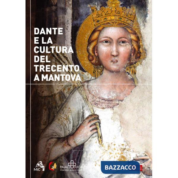 Dante e la cultura del Trecento a Mantova. Catalogo della mostra