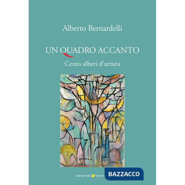 Quadro accanto. Cento alberi d'artista. Ediz. illustrata (Un)