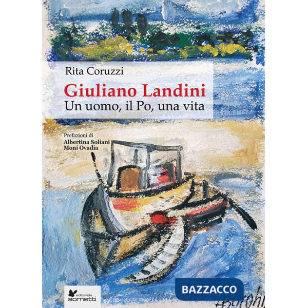 Giuliano Landini. Un uomo, il Po, una vita