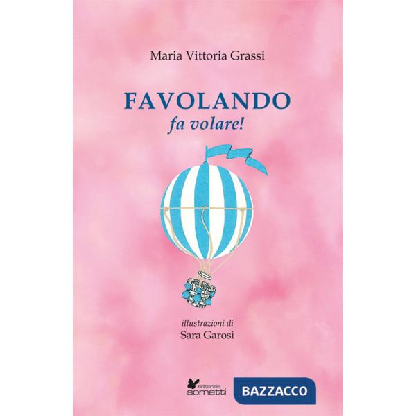 Favolando fa volare! Ediz. illustrata
