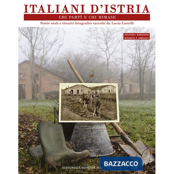 Italiani d'Istria. Chi partì e chi rimase. Storie orali e ritratti fotografici