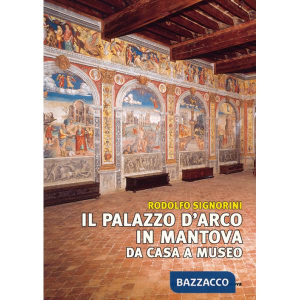 Palazzo D'Arco in Mantova. Da casa a museo (Il)
