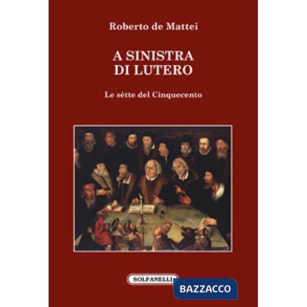 Sinistra di Lutero. Le sètte del Cinquecento (A)