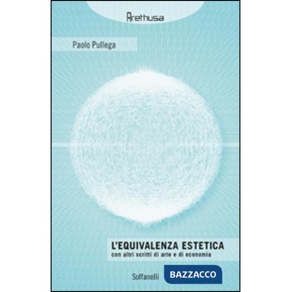Equivalenza estetica. Con altri scritti di arte e di economia (L')