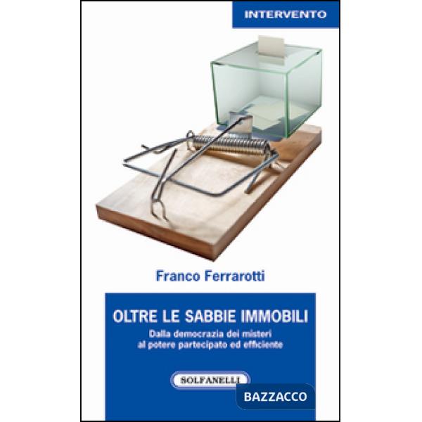 Oltre le sabbie mobili. Dalla democrazia dei misteri al potere partecipato ed efficiente