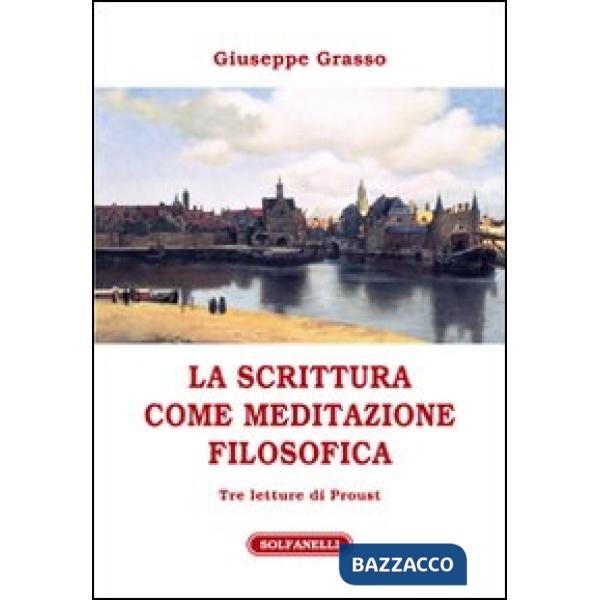 Scrittura come meditazione filosofica. Tre letture di Proust (La)