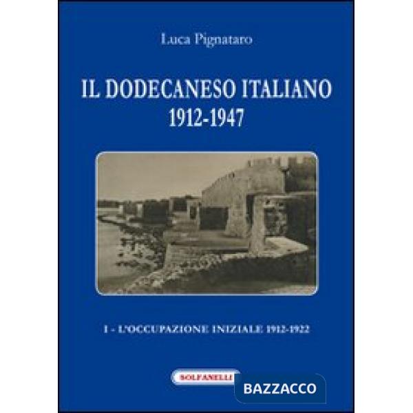 Dodecaneso italiano 1912-1947 (Il). Vol. 1: L'occupazione iniziale: 1912-1922