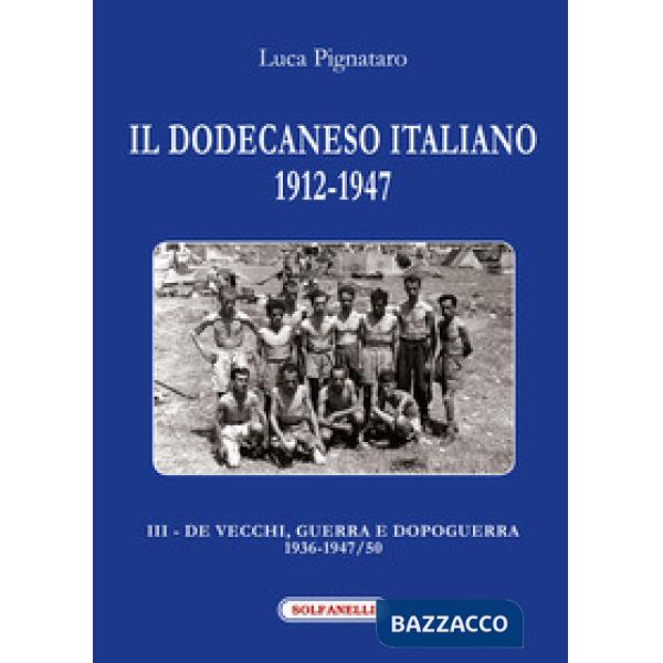Dodecaneso italiano 1912-1947 (Il). Vol. 3: De Vecchi, guerra e dopoguerra 1936-1947/50