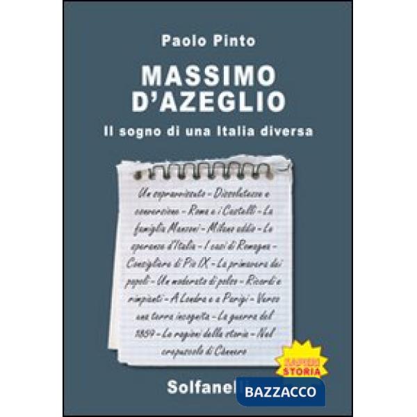 Massimo d'Azeglio. Il sogno di una Italia diversa