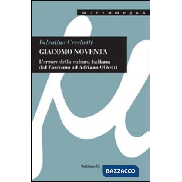 Giacomo Noventa. L'«errore della cultura italiana» dal fascismo ad Adriano Olivetti