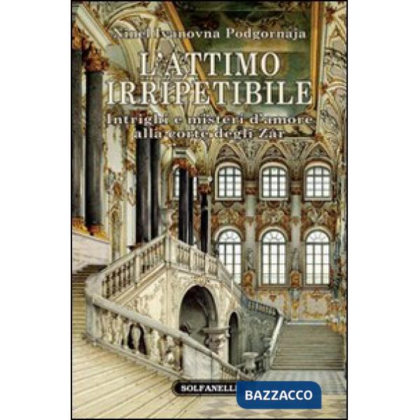 Attimo irripetibile. Intrighi e misteri d'amore alla corte degli Zar (L')