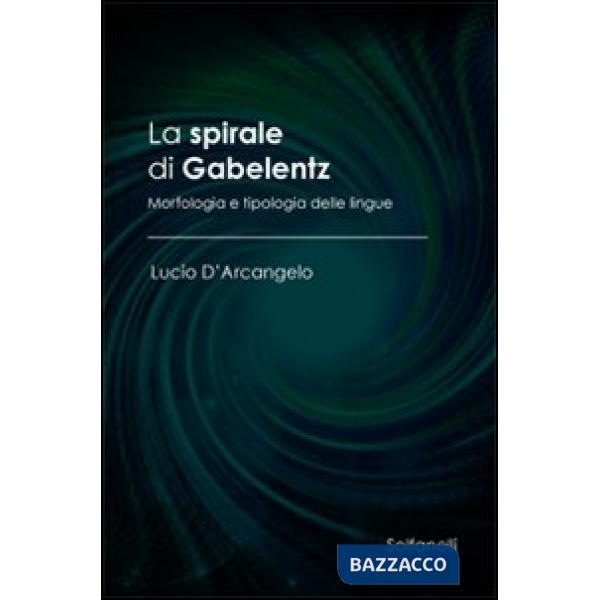 Spirale di Gabelentz. Morfologia e tipologia delle lingue (La)