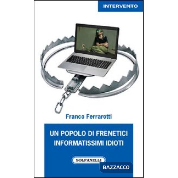 Popolo di frenetici informatissimi idioti (Un)