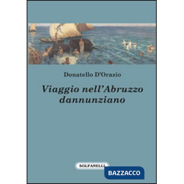 Viaggio nell'Abruzzo dannunziano