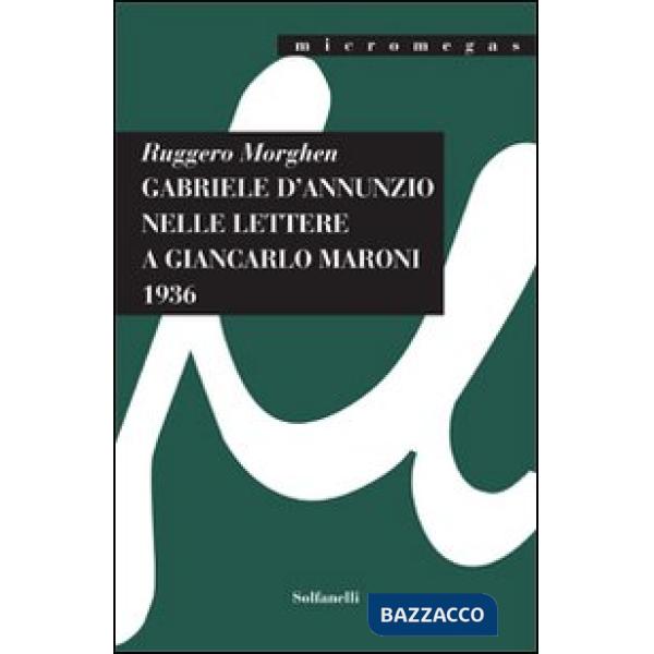Gabriele D'Annunzio nelle lettere a Giancarlo Maroni (1936)