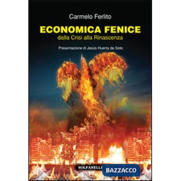 Economia fenice. Dalla crisi alla rinascenza