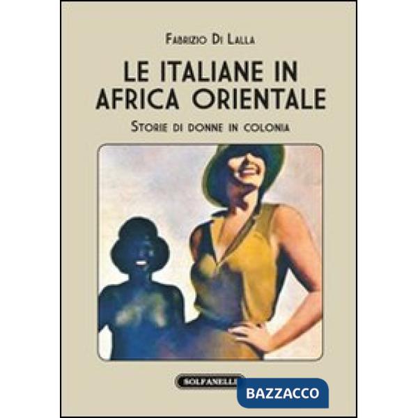 Italiane in Africa orientale. Storie di donne in colonia (Le)