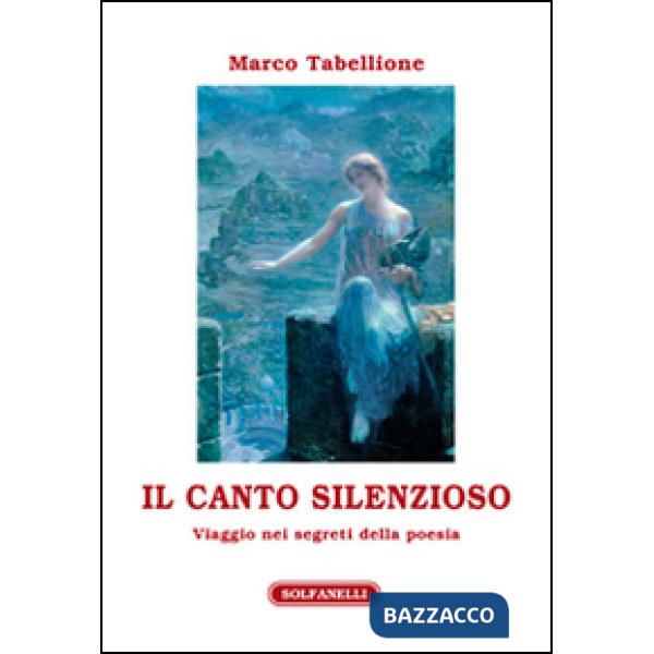 Canto silenzioso. Viaggio nei segreti della poesia (Il)