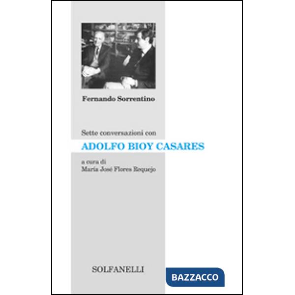 Sette conversazioni con Adolfo Bioy Casares