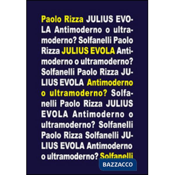 Julius Evola. Antimoderno e ultramoderno