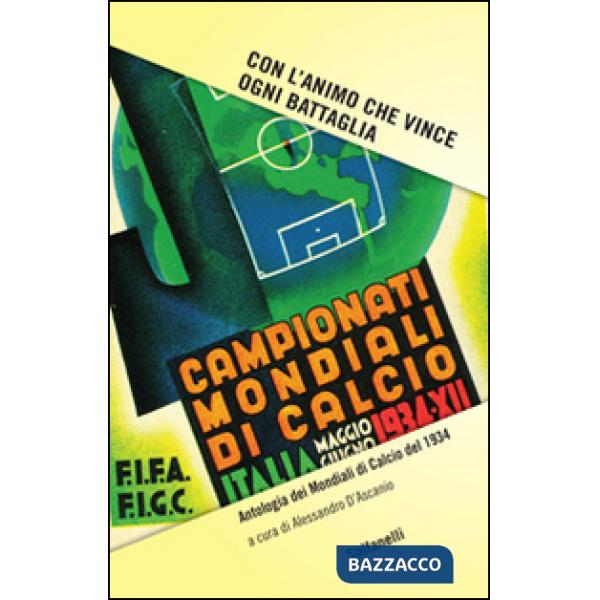 Con l'animo che vince ogni battaglia. Antologia dei mondiali di calcio del 1934