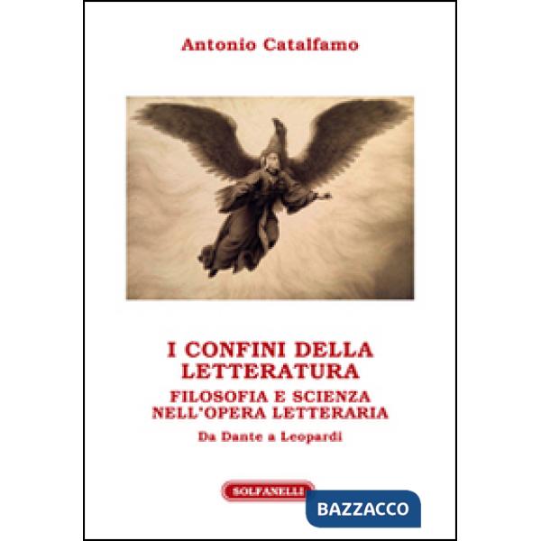 Confini della letteratura. Filosofia e scienza nell'opera letteraria. Da Dante a Leopardi (I)