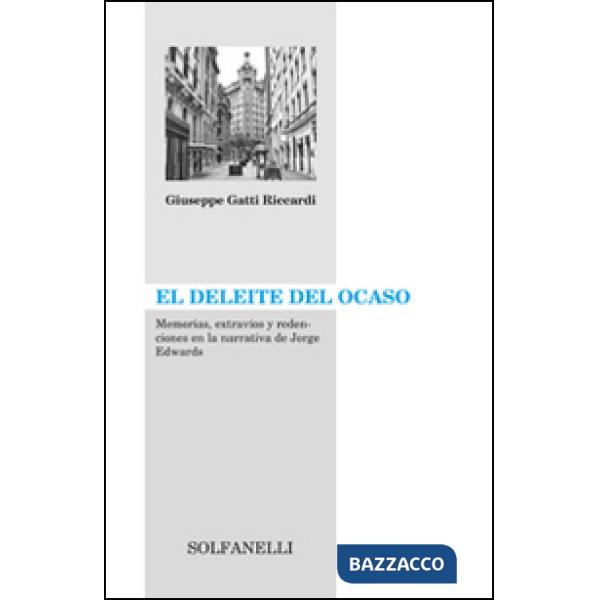 Deleite del ocaso. Memorias, extravíos y dedenciones en la narrativa de Jorge Edwards (El)