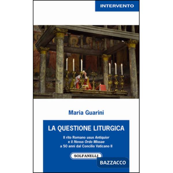 Questione liturgica. Il rito romano usus antiquior e il novus ordo missae a 50 anni dal Concilio Vaticano II (La)