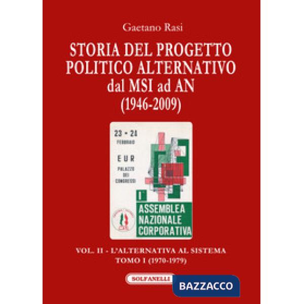 Storia del progetto politico alternativo dal MSI ad AN (1946-2009). Vol. 2/1: L' alternativa al sistema (1970-1979)