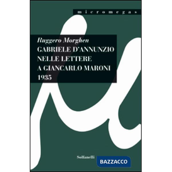 Gabriele d'Annunzio nelle lettere a Giancarlo Maroni (1935)