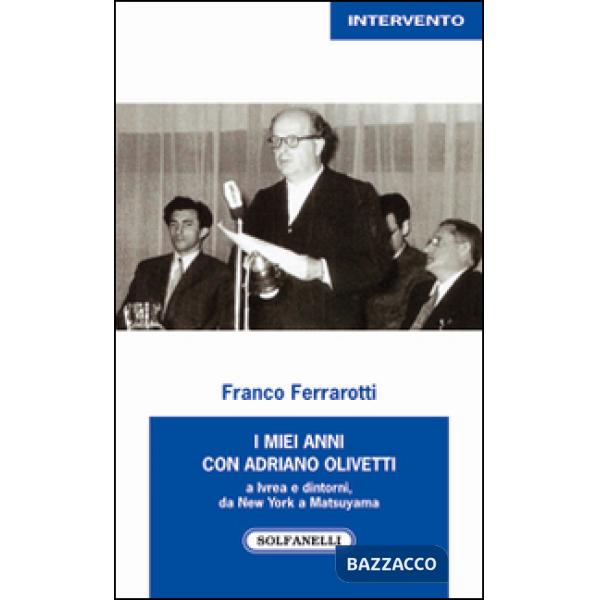 Miei anni con Adriano Olivetti a Ivrea e dintorni, da New York a Matsuyama (I)