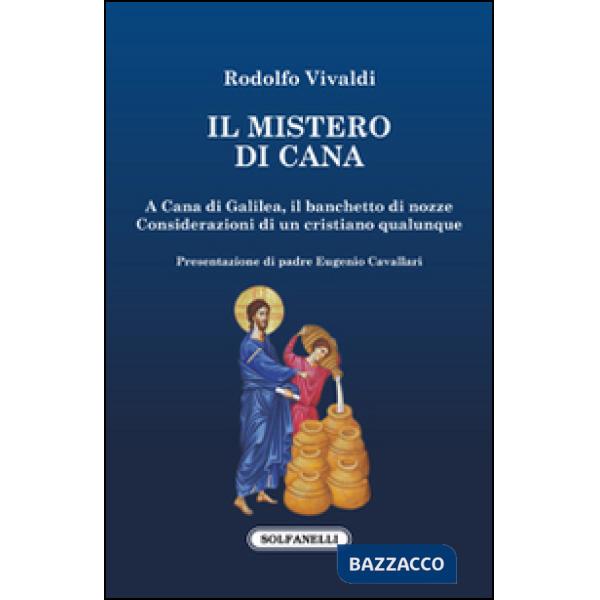 Mistero di Cana. A Cana di Galilea, il banchetto di nozze. Considerazioni di un cristiano qualunque (Il)