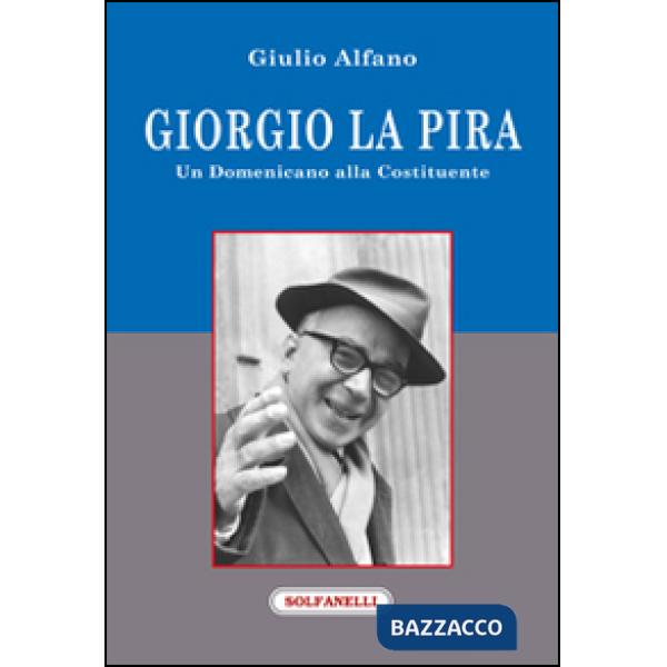 Giorgio La Pira. Un domenicano alla Costituente