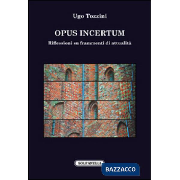 Opus incertum. Riflessioni su frammenti di attualità