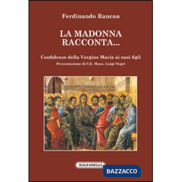 Madonna racconta... Confidenze della Vergine Maria ai suoi figli (La)