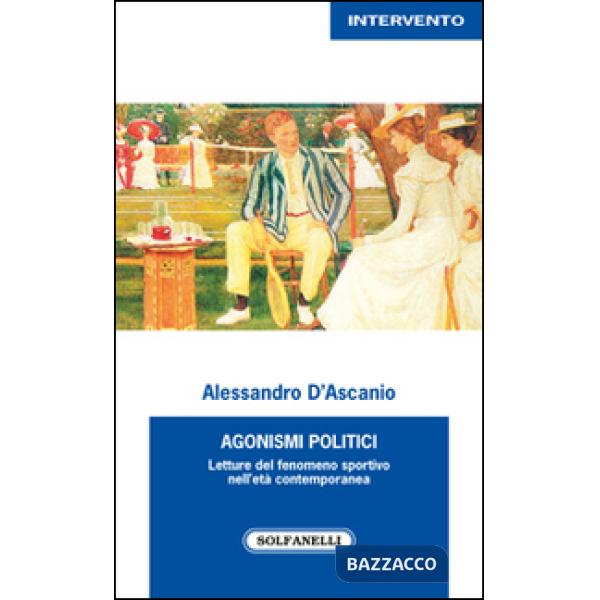 Agonismi politici. Letture del fenomeno sportivo nell'età contemporanea